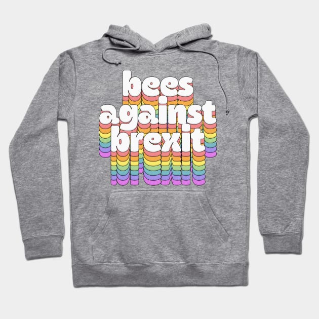 Bees Against Brexit \/\ Retro Typography Design Hoodie by DankFutura